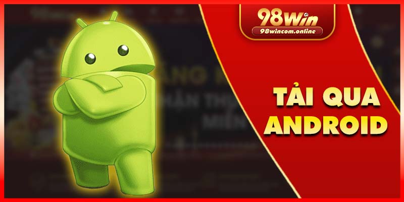 Tải app 98Win đơn giản qua Android