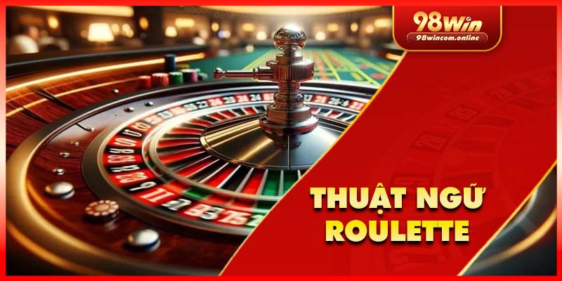 Thuật ngữ quan trọng trong Roulette game online